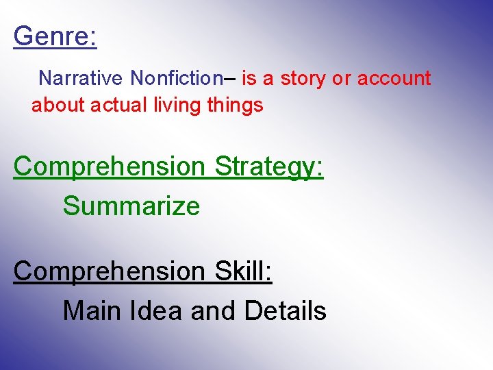 Genre: Narrative Nonfiction– is a story or account about actual living things Comprehension Strategy: