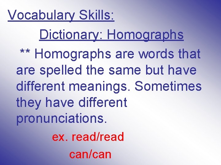 Vocabulary Skills: Dictionary: Homographs ** Homographs are words that are spelled the same but