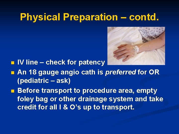 Physical Preparation – contd. n n n IV line – check for patency An