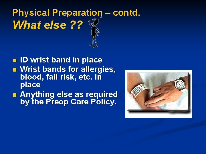 Physical Preparation – contd. What else ? ? n n n ID wrist band
