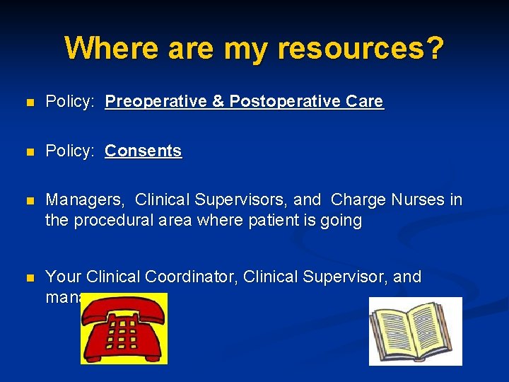 Where are my resources? n Policy: Preoperative & Postoperative Care n Policy: Consents n