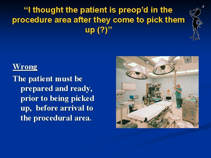 “I thought the patient is preop’d in the procedure area after they come to