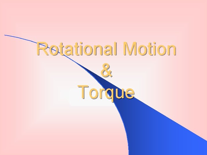 Rotational Motion & Torque 