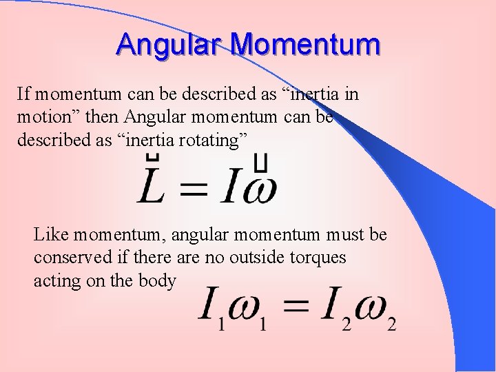 Angular Momentum If momentum can be described as “inertia in motion” then Angular momentum