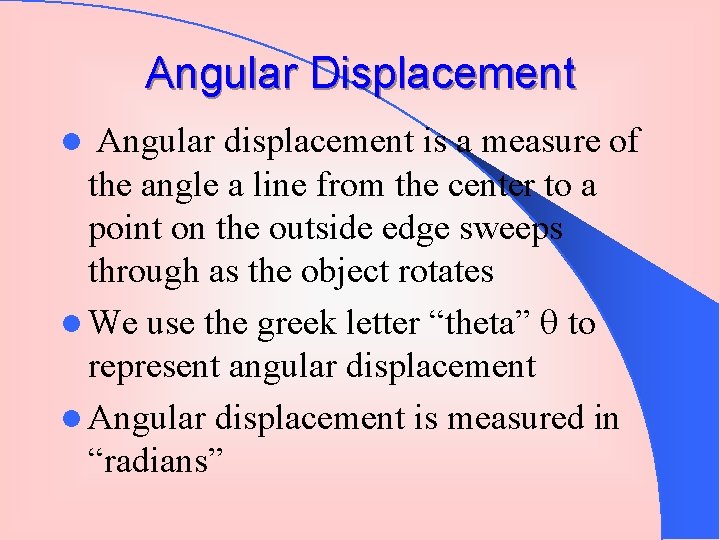 Angular Displacement Angular displacement is a measure of the angle a line from the