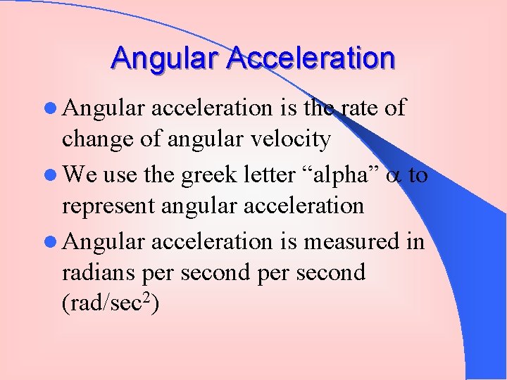 Angular Acceleration l Angular acceleration is the rate of change of angular velocity l