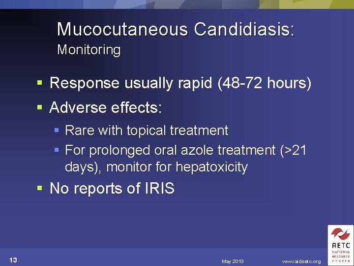 Mucocutaneous Candidiasis: Monitoring § Response usually rapid (48 -72 hours) § Adverse effects: §