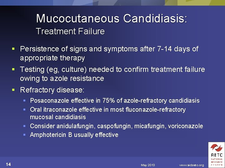 Mucocutaneous Candidiasis: Treatment Failure § Persistence of signs and symptoms after 7 -14 days