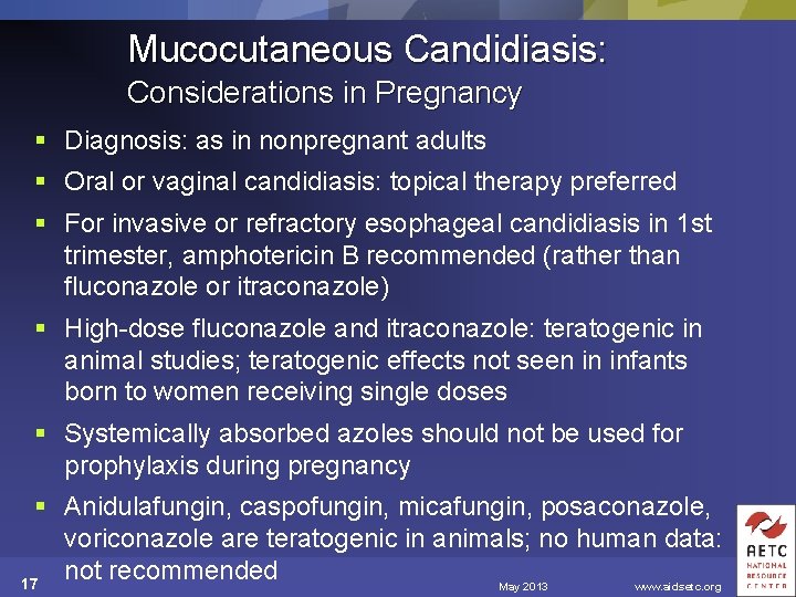 Mucocutaneous Candidiasis: Considerations in Pregnancy § Diagnosis: as in nonpregnant adults § Oral or