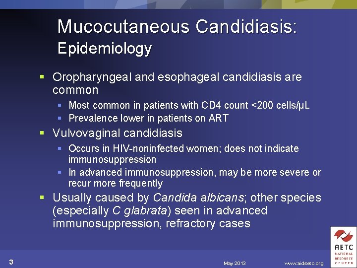 Mucocutaneous Candidiasis: Epidemiology § Oropharyngeal and esophageal candidiasis are common § Most common in