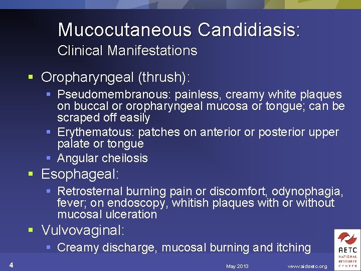 Mucocutaneous Candidiasis: Clinical Manifestations § Oropharyngeal (thrush): § Pseudomembranous: painless, creamy white plaques on