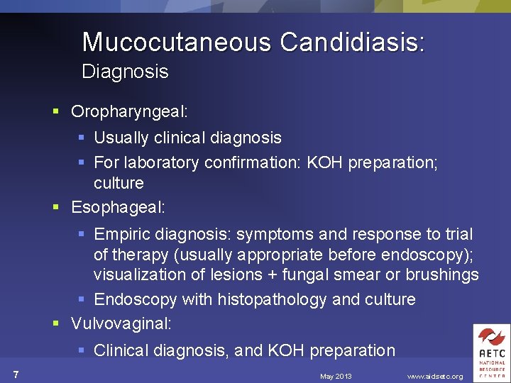 Mucocutaneous Candidiasis: Diagnosis § Oropharyngeal: § Usually clinical diagnosis § For laboratory confirmation: KOH