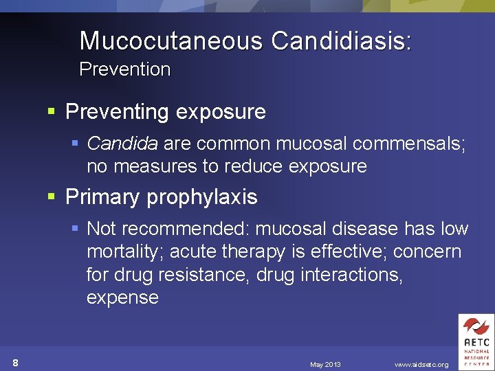 Mucocutaneous Candidiasis: Prevention § Preventing exposure § Candida are common mucosal commensals; no measures