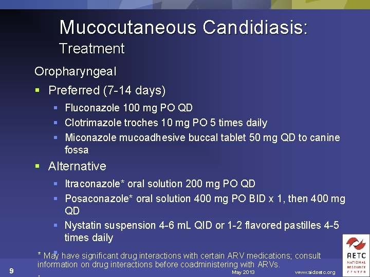 Mucocutaneous Candidiasis: Treatment Oropharyngeal § Preferred (7 -14 days) § Fluconazole 100 mg PO