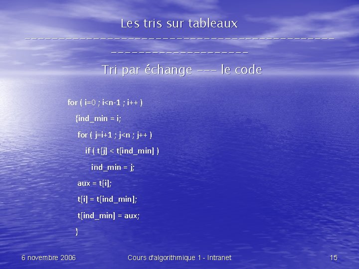 Les tris sur tableaux --------------------------------Tri par échange --- le code for ( i=0 ;