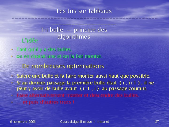 Les tris sur tableaux --------------------------------Tri bulle - principe des algorithmes L’idée : • Tant