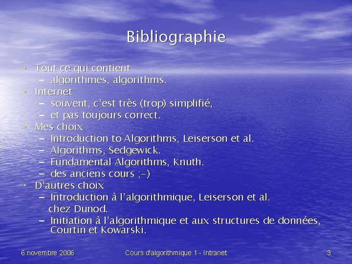 Bibliographie • Tout ce qui contient – algorithmes, algorithms. • Internet – souvent, c’est