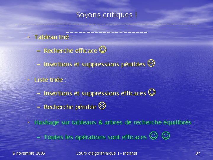 Soyons critiques ! -------------------------------- • Tableau trié : – Recherche efficace – Insertions et