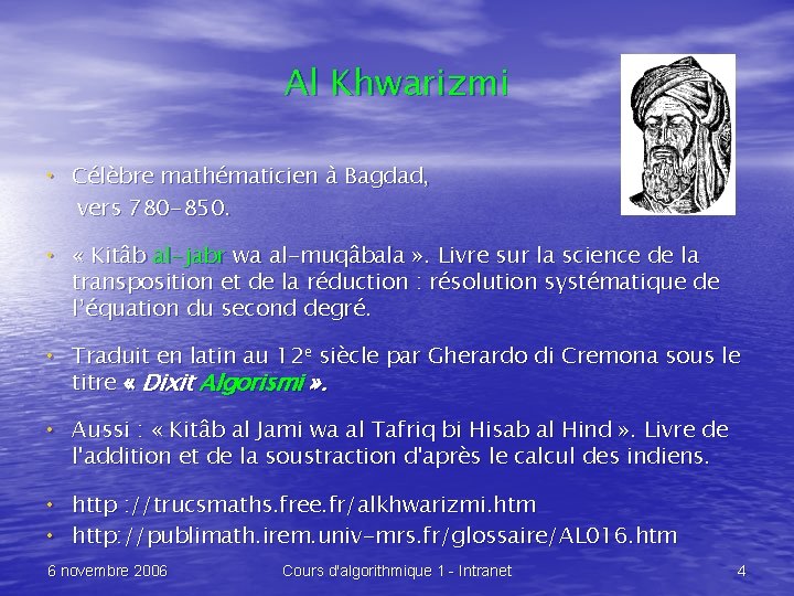 Al Khwarizmi • Célèbre mathématicien à Bagdad, vers 780 -850. • « Kitâb al-jabr