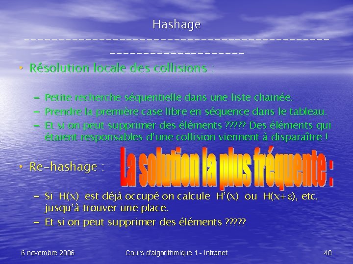 Hashage -------------------------------- • Résolution locale des collisions : – – – Petite recherche séquentielle