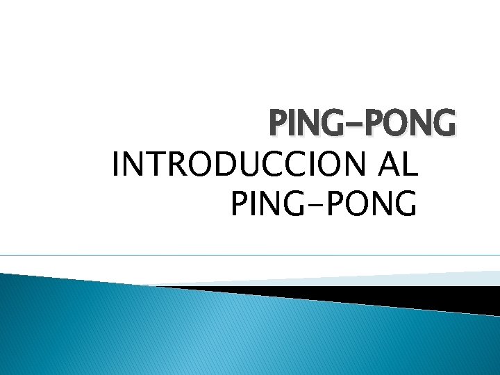 PING-PONG INTRODUCCION AL PING-PONG 