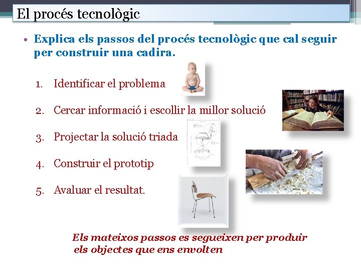 El procés tecnològic • Explica els passos del procés tecnològic que cal seguir per