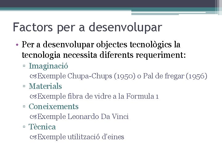 Factors per a desenvolupar • Per a desenvolupar objectes tecnològics la tecnologia necessita diferents