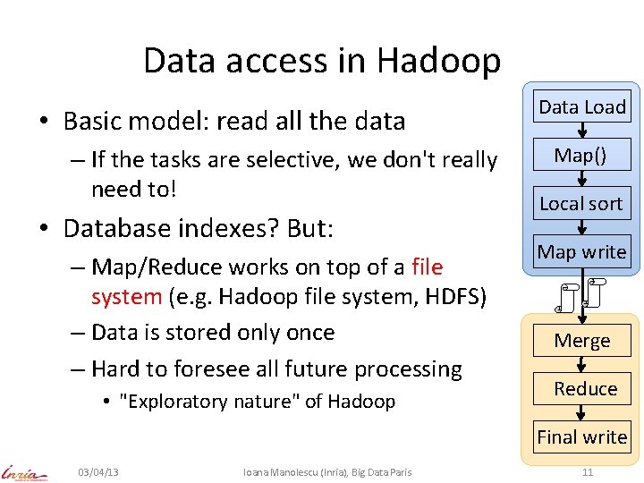 Data access in Hadoop • Basic model: read all the data – If the