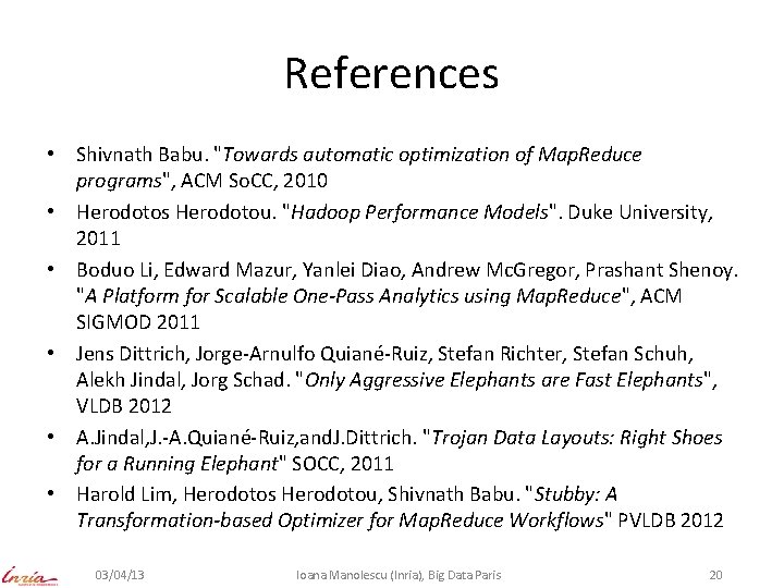 References • Shivnath Babu. "Towards automatic optimization of Map. Reduce programs", ACM So. CC,