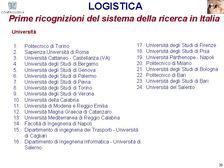 LOGISTICA Prime ricognizioni del sistema della ricerca in Italia Università 17. Università degli Studi