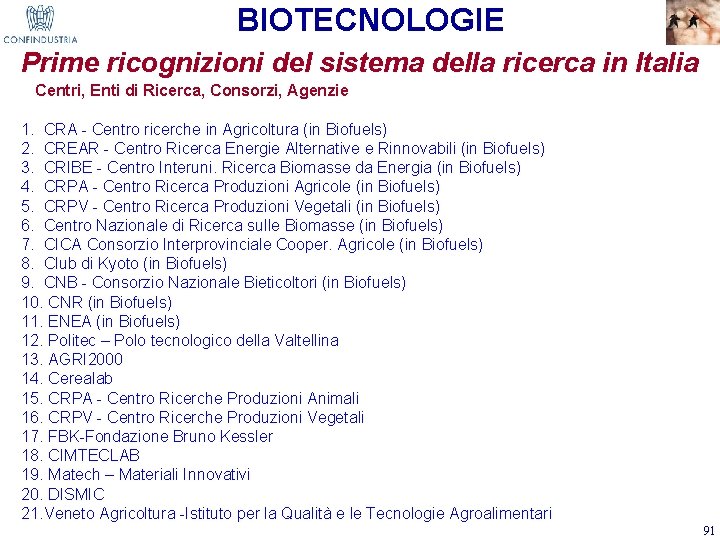 BIOTECNOLOGIE Prime ricognizioni del sistema della ricerca in Italia Centri, Enti di Ricerca, Consorzi,