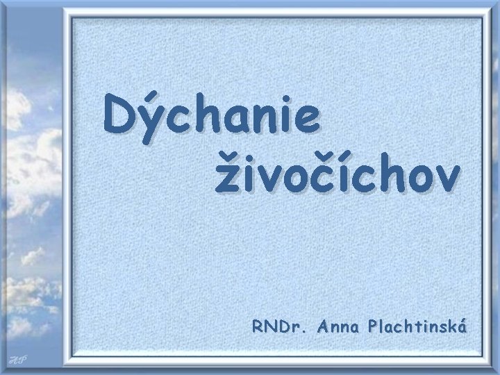 Dýchanie živočíchov RNDr. Anna Plachtinská 