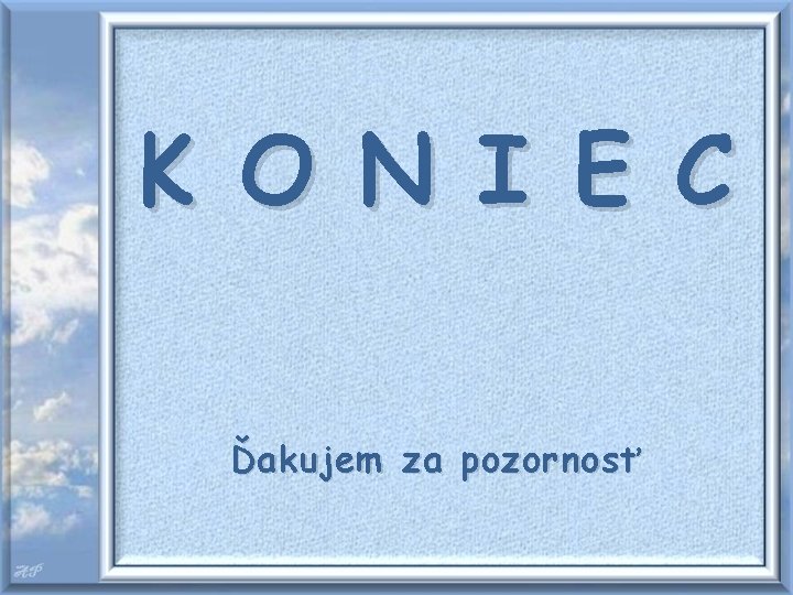 K O N I E C Ďakujem za pozornosť 