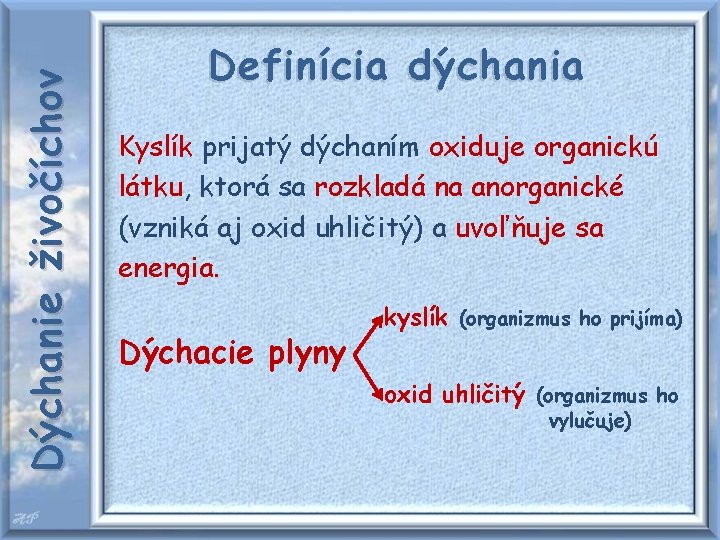 Dýchanie živočíchov Definícia dýchania Kyslík prijatý dýchaním oxiduje organickú látku, ktorá sa rozkladá na