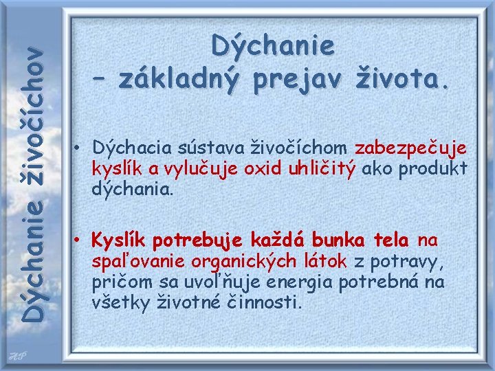 Dýchanie živočíchov Dýchanie – základný prejav života. • Dýchacia sústava živočíchom zabezpečuje kyslík a