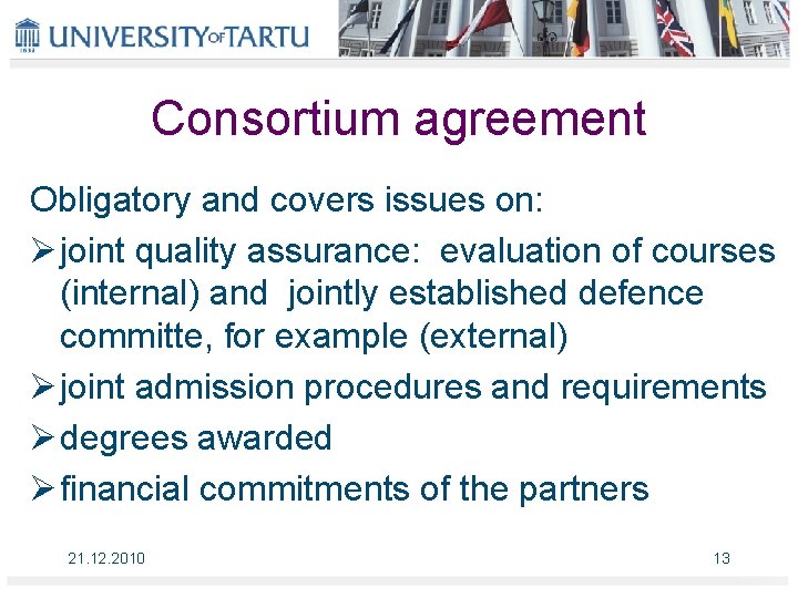 Consortium agreement Obligatory and covers issues on: Ø joint quality assurance: evaluation of courses