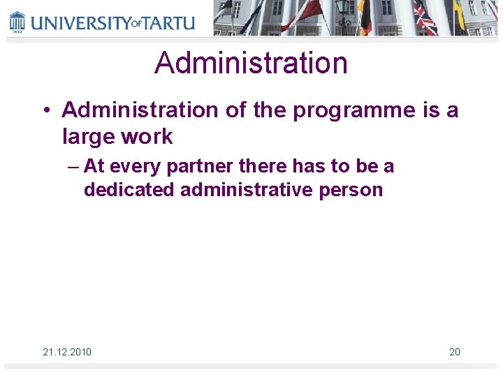 Administration • Administration of the programme is a large work – At every partner