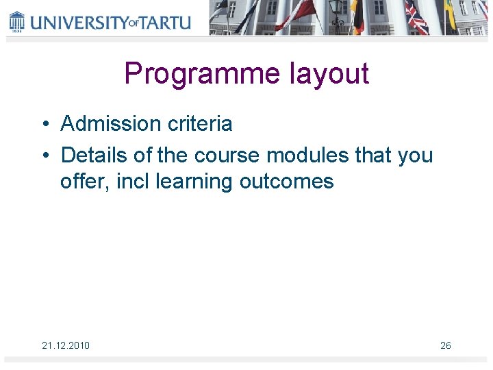 Programme layout • Admission criteria • Details of the course modules that you offer,