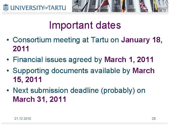 Important dates • Consortium meeting at Tartu on January 18, 2011 • Financial issues