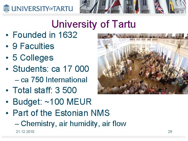  • • University of Tartu Founded in 1632 9 Faculties 5 Colleges Students: