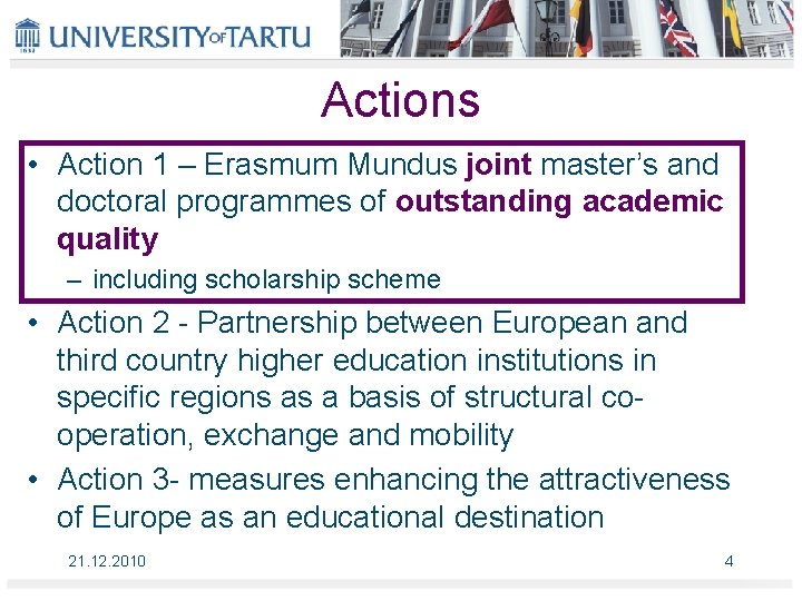 Actions • Action 1 – Erasmum Mundus joint master’s and doctoral programmes of outstanding