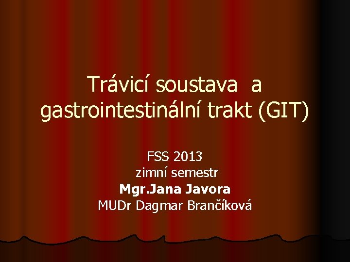 Trávicí soustava a gastrointestinální trakt (GIT) FSS 2013 zimní semestr Mgr. Jana Javora MUDr