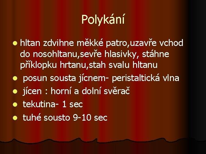 Polykání l hltan zdvihne měkké patro, uzavře vchod do nosohltanu, sevře hlasivky, stáhne příklopku