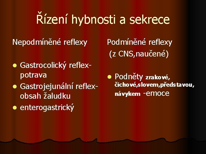 Řízení hybnosti a sekrece Nepodmíněné reflexy Gastrocolický reflexpotrava l Gastrojejunální reflexobsah žaludku l enterogastrický