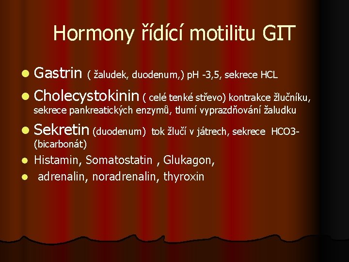 Hormony řídící motilitu GIT l Gastrin ( žaludek, duodenum, ) p. H -3, 5,