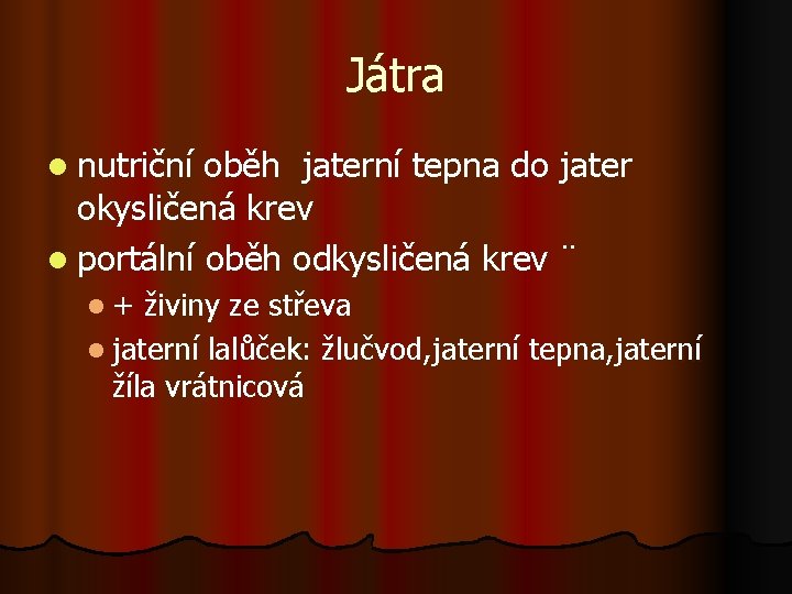 Játra l nutriční oběh jaterní tepna do jater okysličená krev l portální oběh odkysličená
