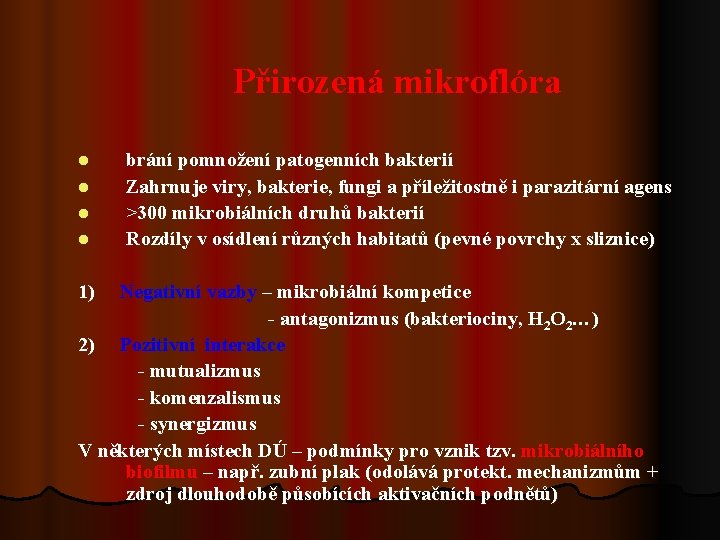 Přirozená mikroflóra l l 1) brání pomnožení patogenních bakterií Zahrnuje viry, bakterie, fungi a