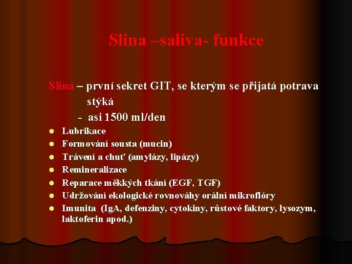 Slina –saliva- funkce Slina – první sekret GIT, se kterým se přijatá potrava stýká