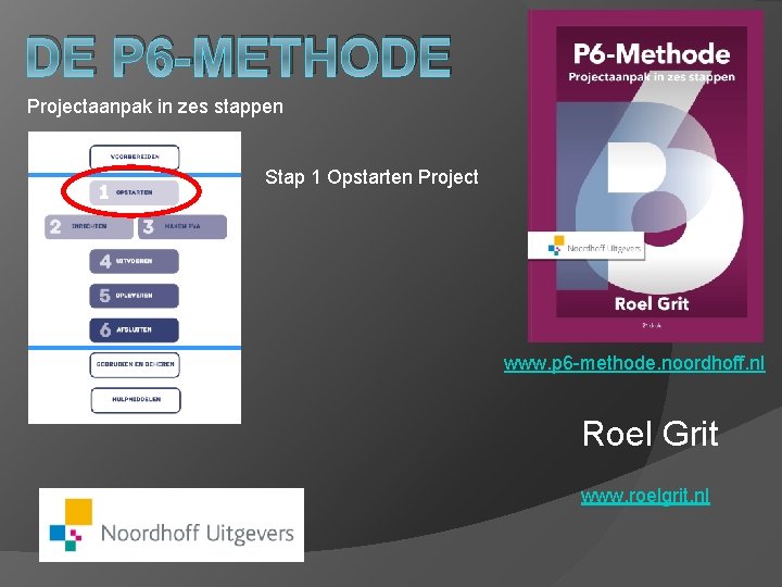 DE P 6 -METHODE Projectaanpak in zes stappen Stap 1 Opstarten Project www. p