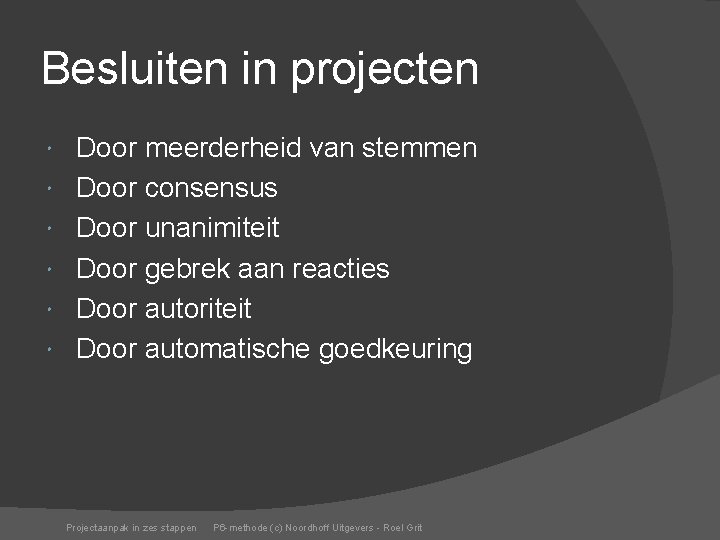 Besluiten in projecten Door meerderheid van stemmen Door consensus Door unanimiteit Door gebrek aan